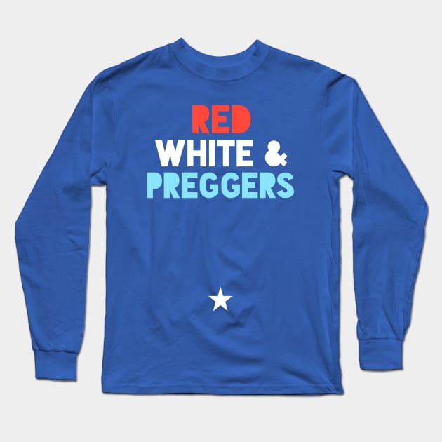 Red White & Preggers July 4th Long Sleeve T-Shirt by PodDesignShop